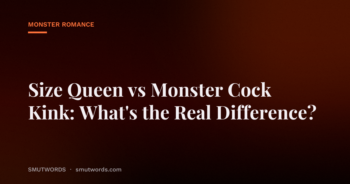 Size Queen vs Monster Cock Kink: What's the Real Difference?