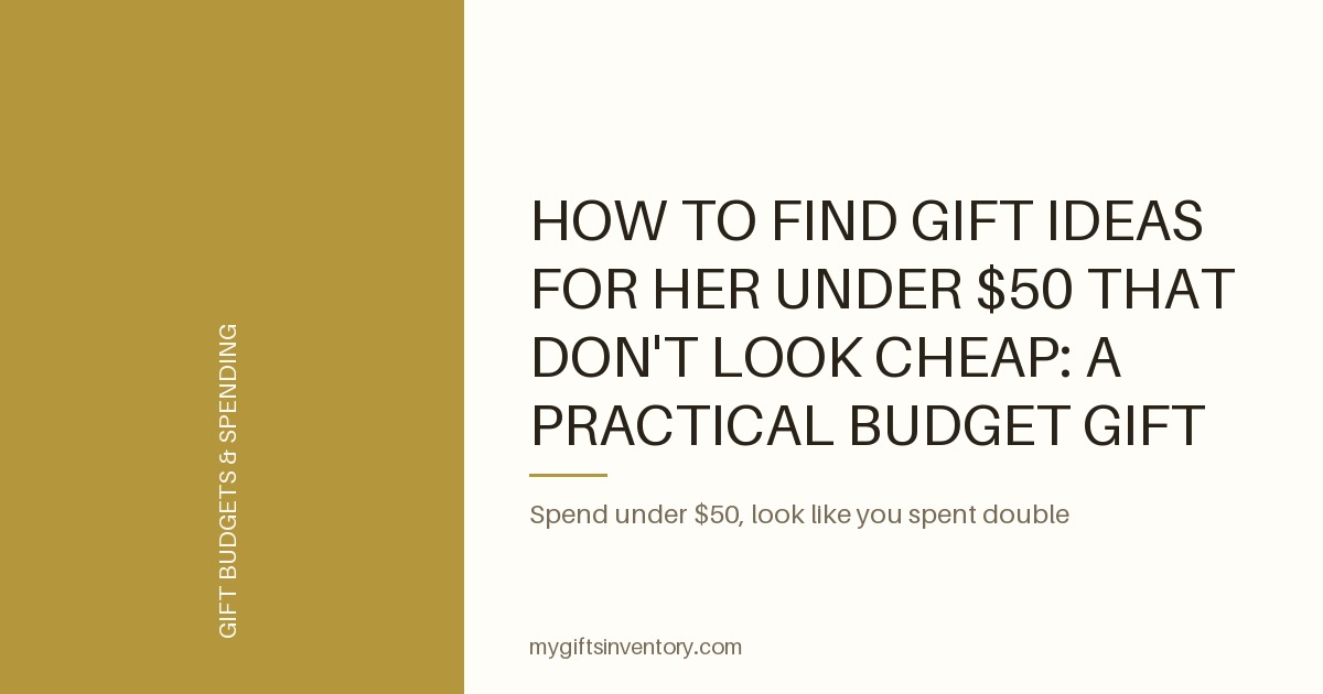 How to Find Gift Ideas for Her Under $50 That Don't Look Cheap: A Practical Budget Gift Guide