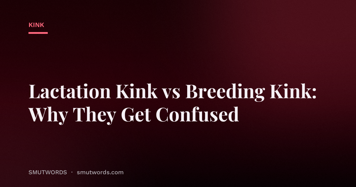Lactation Kink vs Breeding Kink: Why They Get Confused