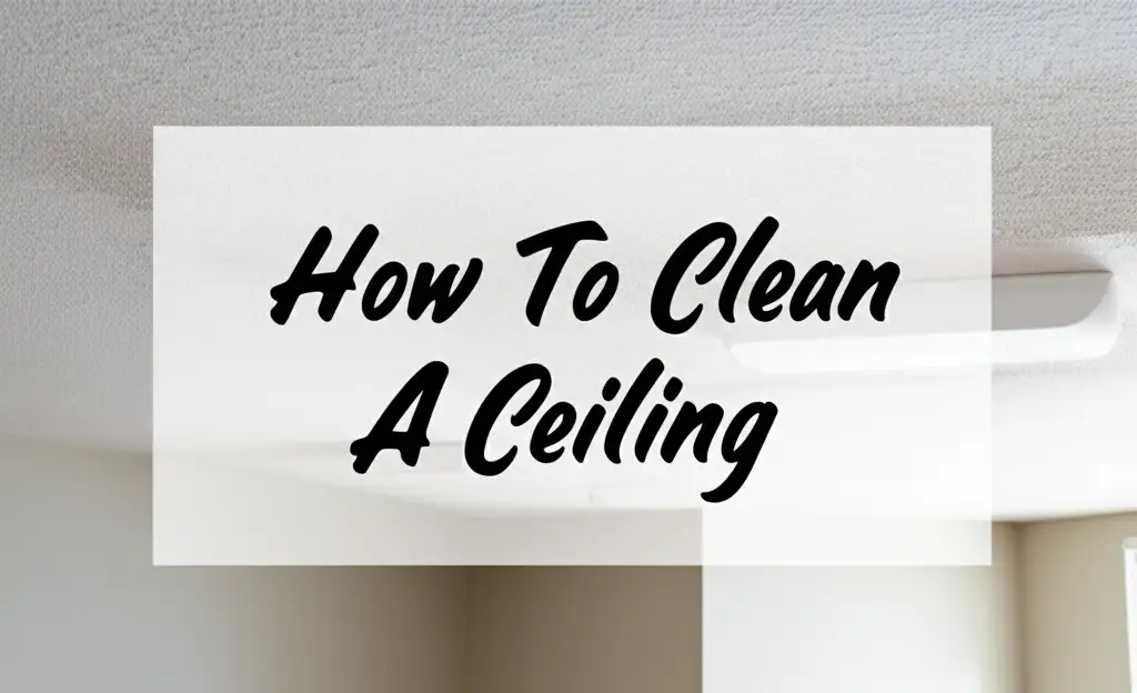 How To Clean A Ceiling