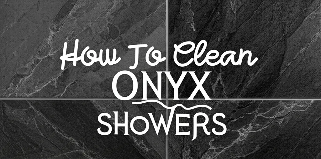 How To Clean Onyx Showers