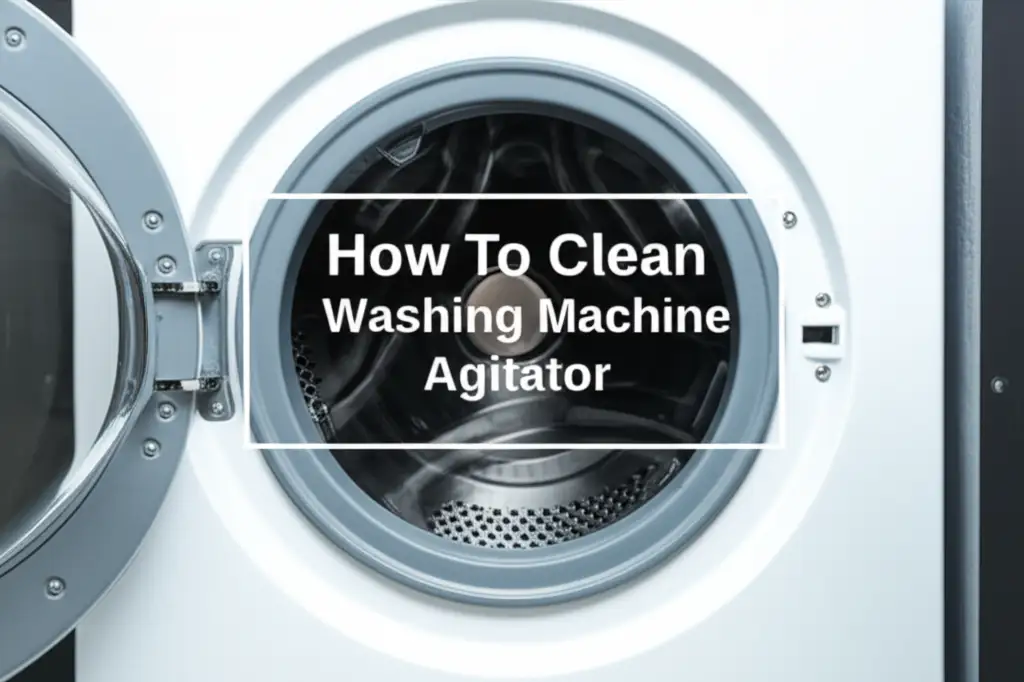 How To Clean Washing Machine Agitator