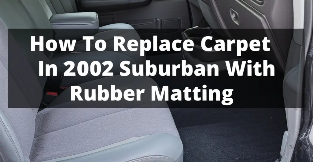 Learn how to replace carpet in a 2002 Suburban with durable rubber matting. This guide covers tools, removal, installation, and maintenance for a fresh interior.