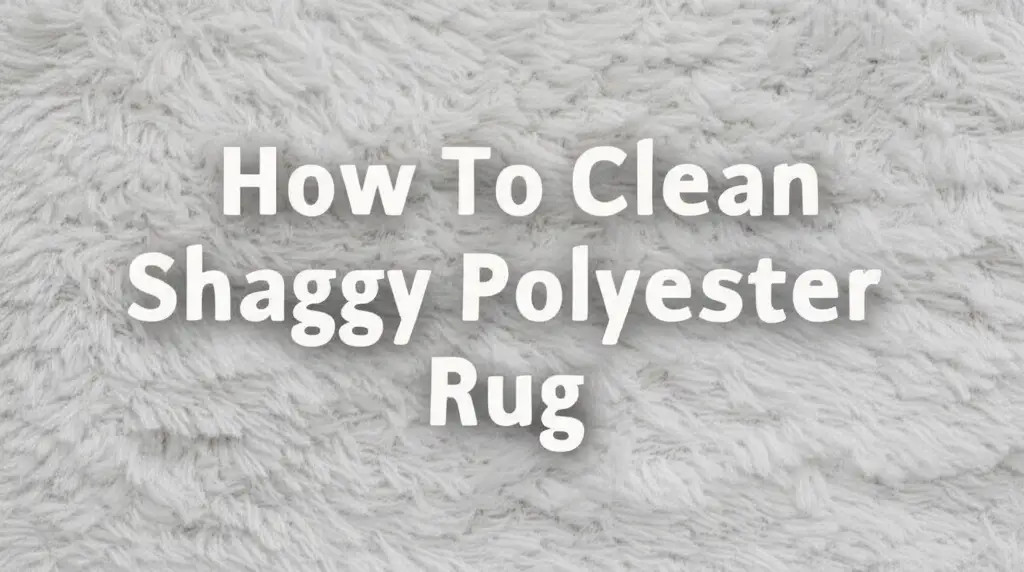 How To Clean Shaggy Polyester Rug