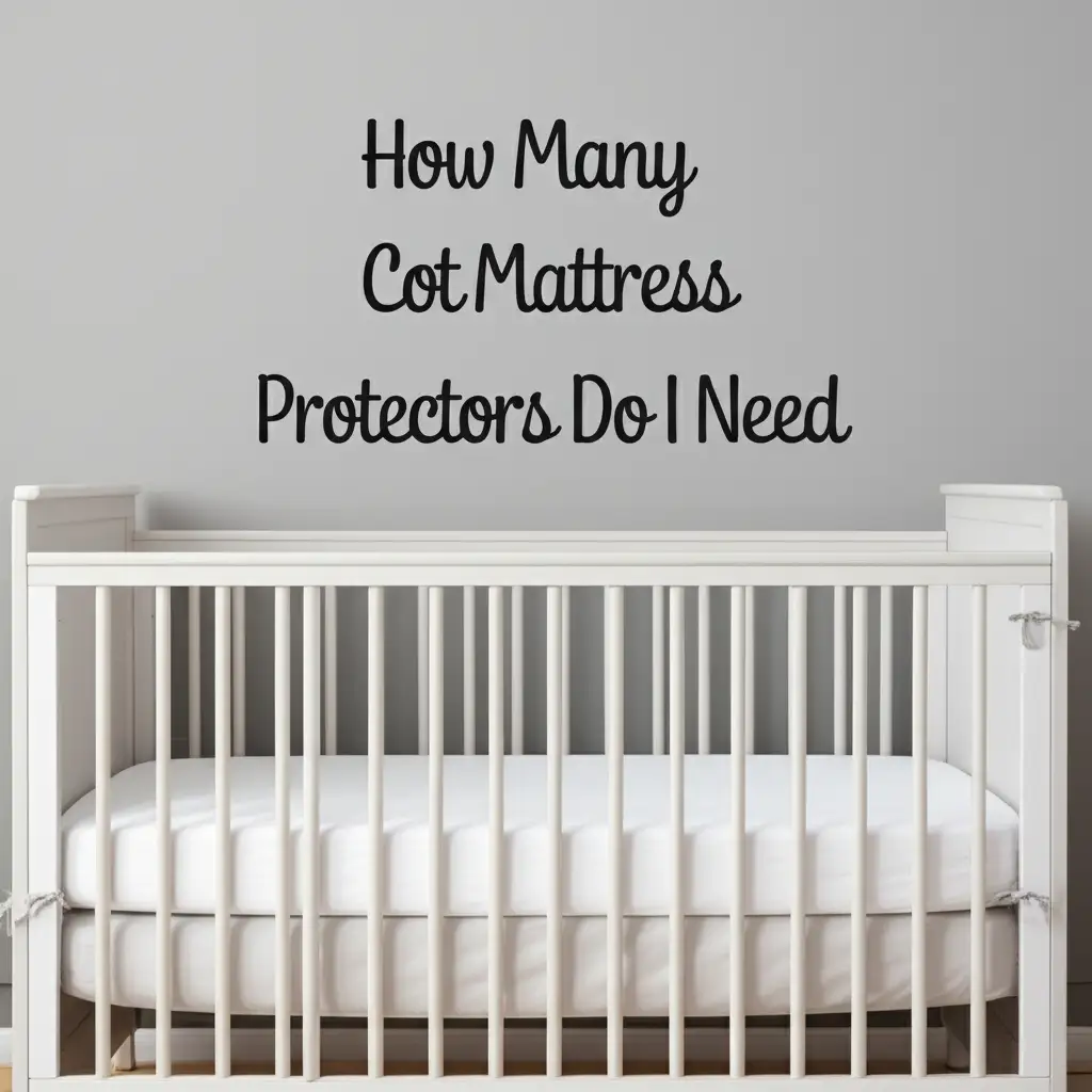 How Many Cot Mattress Protectors Do I Need