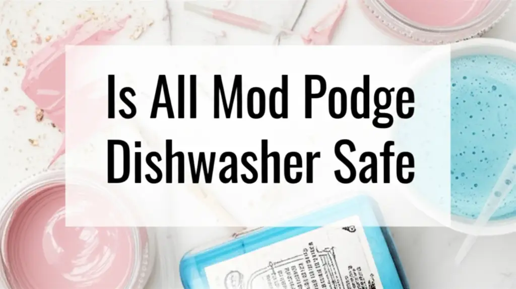 Is All Mod Podge Dishwasher Safe