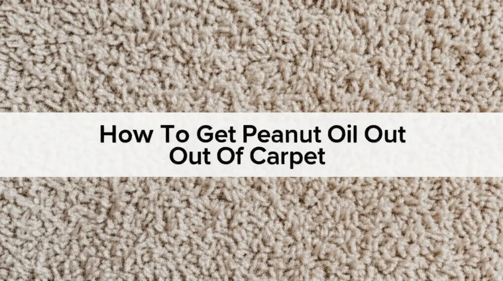 How To Get Peanut Oil Out Of Carpet
