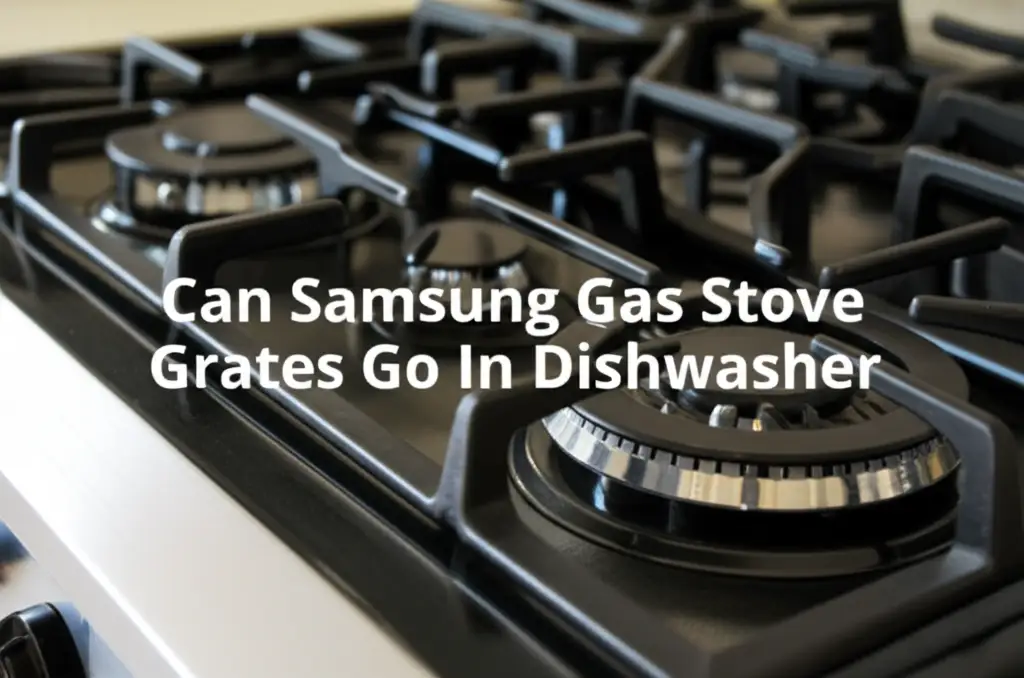 Can Samsung Gas Stove Grates Go In Dishwasher