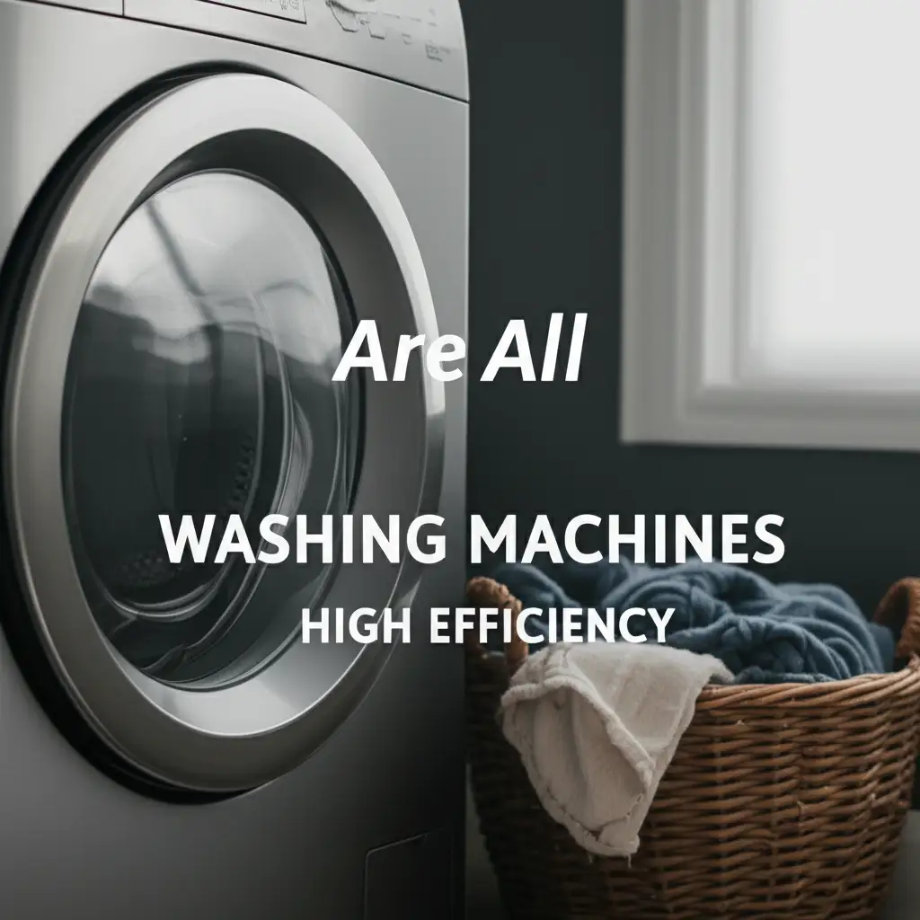 Are All Washing Machines High Efficiency