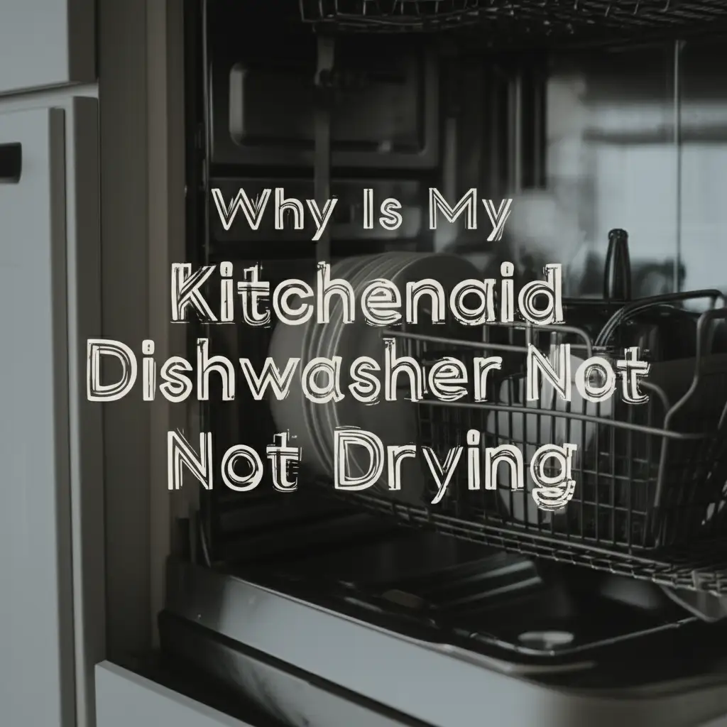 Why Is My Kitchenaid Dishwasher Not Drying