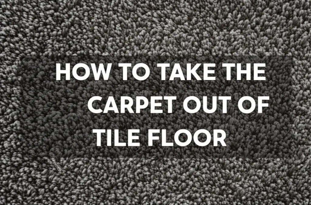 How To Take The Carpet Out Of Tile Floor