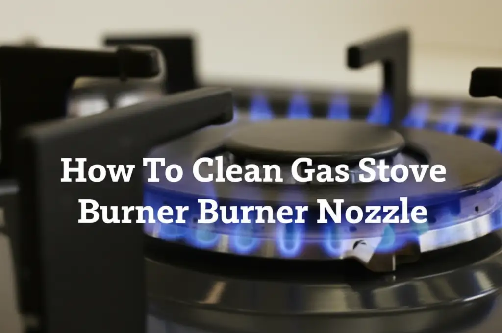 How To Clean Gas Stove Burner Nozzle