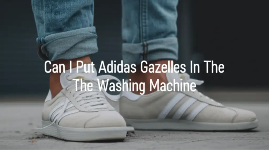 Can I Put Adidas Gazelles In The Washing Machine