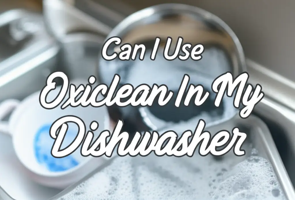 Can I Use Oxiclean In My Dishwasher