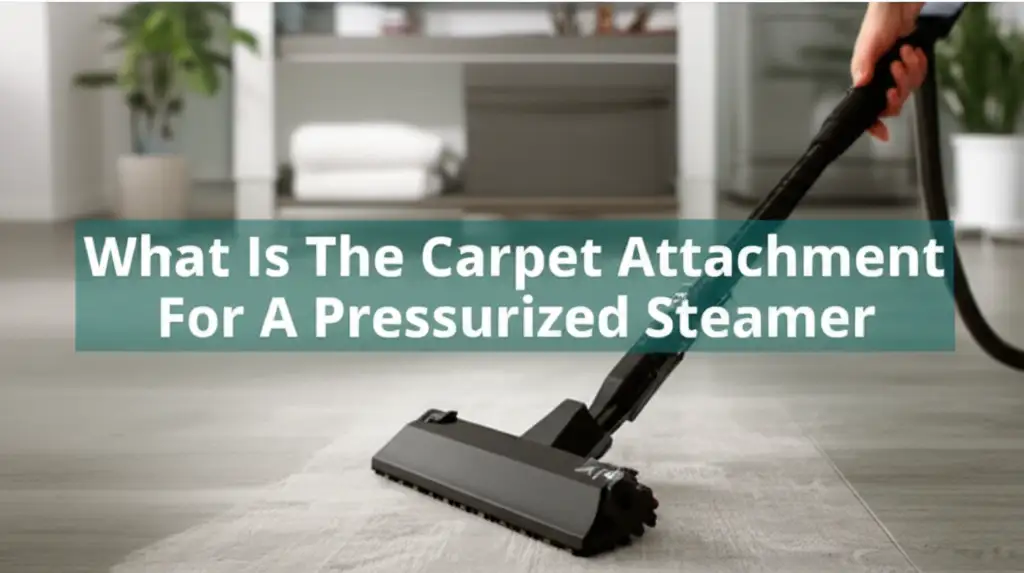 What Is The Carpet Attachment For A Pressurized Steamer