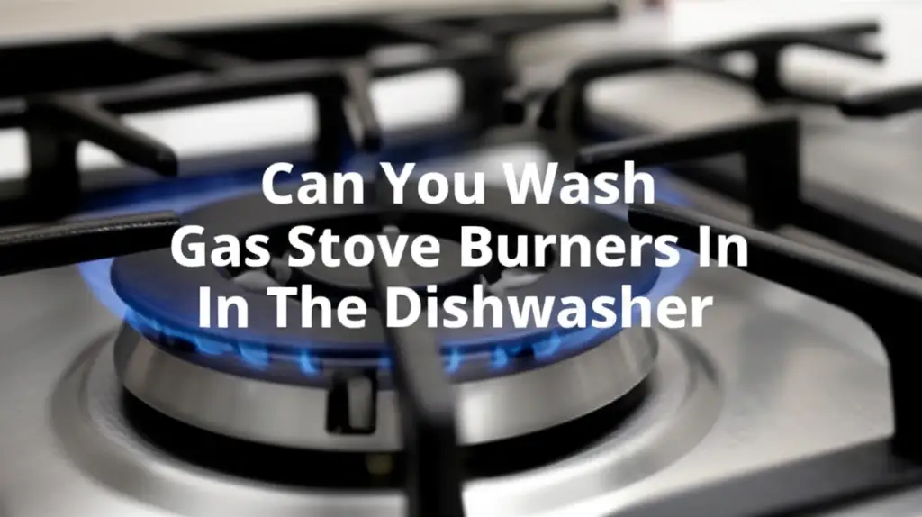 Can You Wash Gas Stove Burners In The Dishwasher