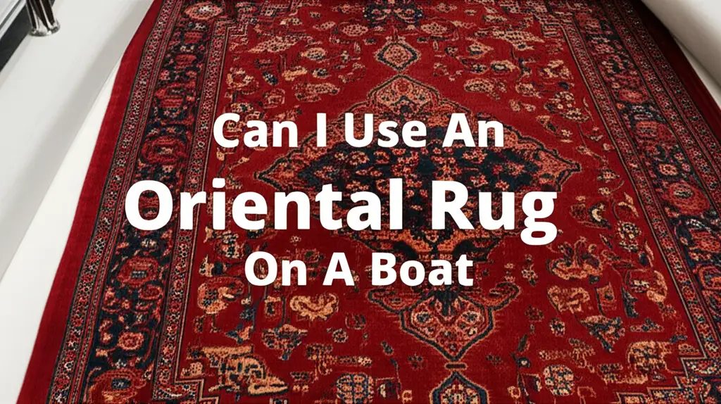 Can I Use An Oriental Rug On A Boat