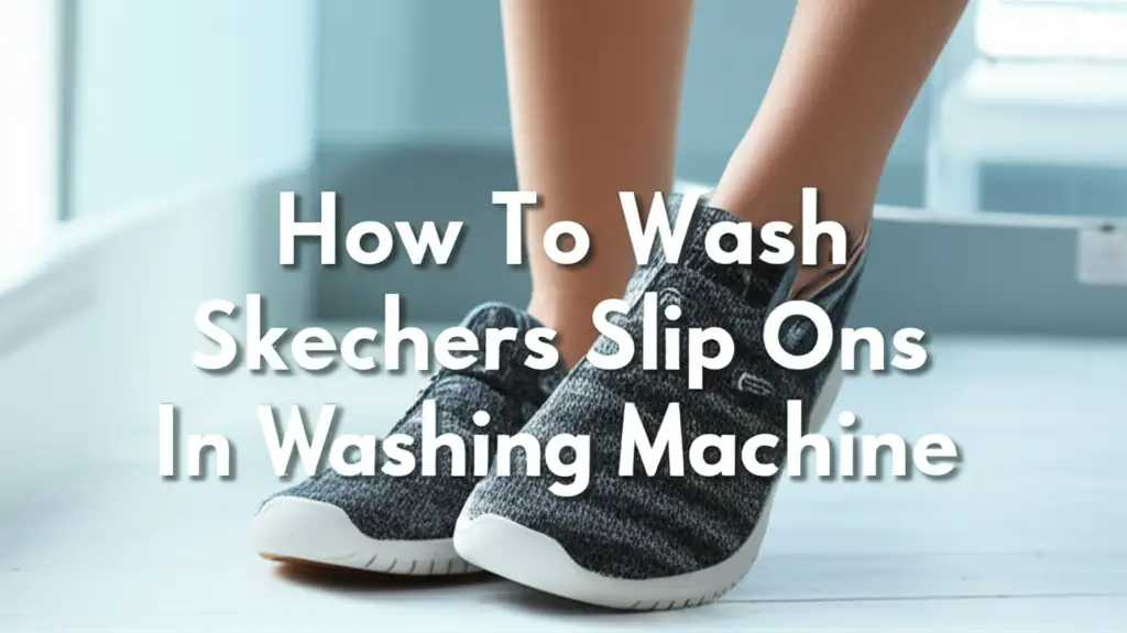 How To Wash Skechers Slip Ons In Washing Machine