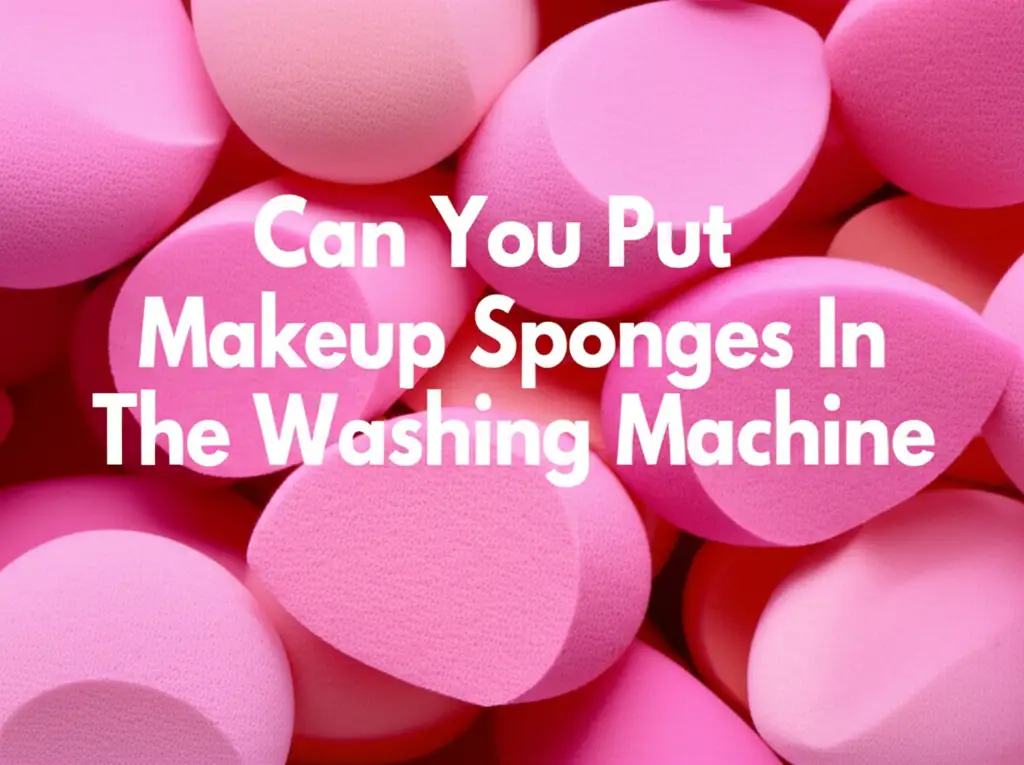 Can You Put Makeup Sponges In The Washing Machine