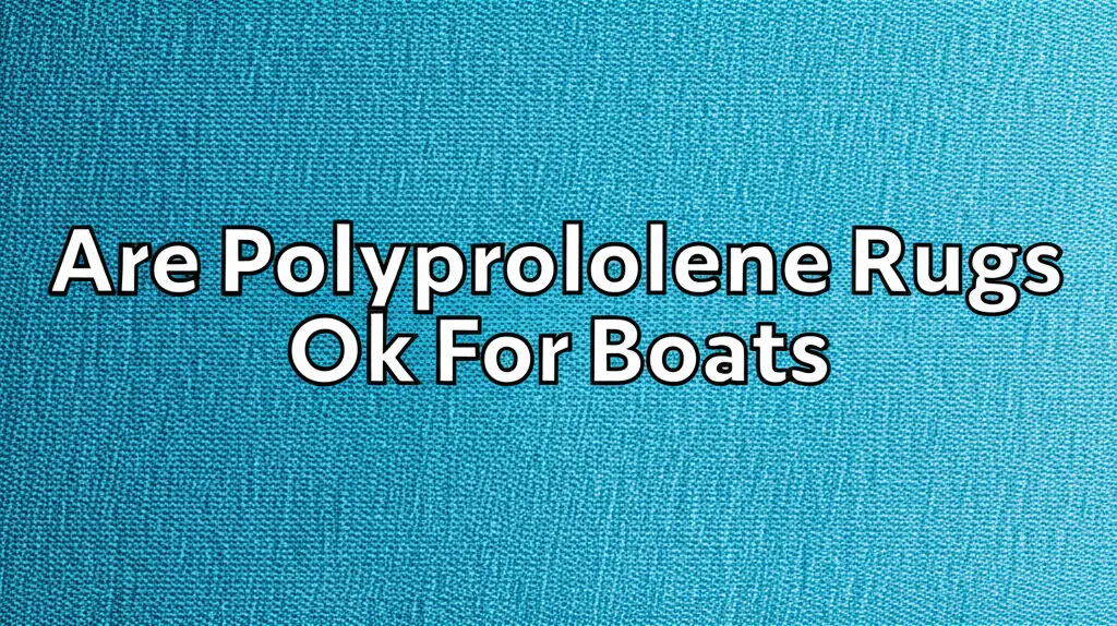 Are Polyprololene Rugs Ok For Boats
