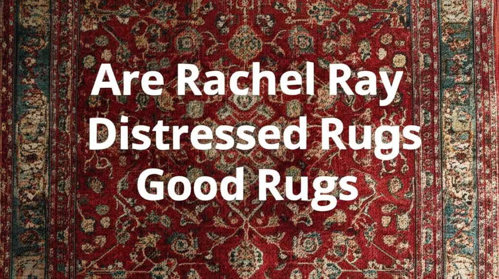 Are Rachel Ray Distressed Rugs Good Rugs