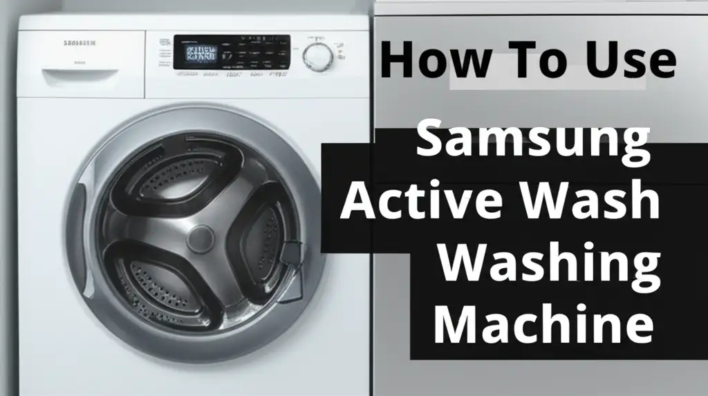How To Use Samsung Active Wash Washing Machine