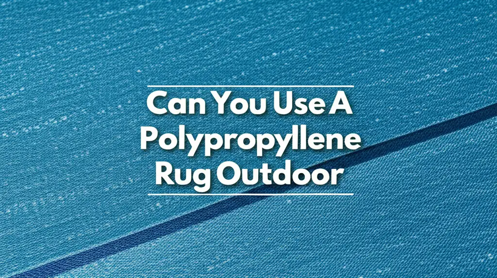 Can You Use A Polypropylene Rug Outdoor