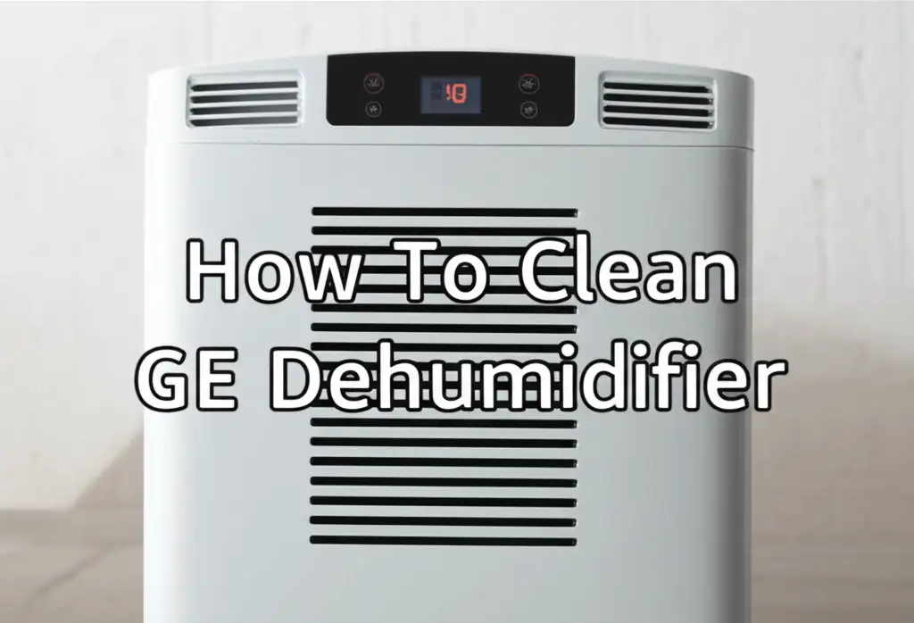 How To Clean Ge Dehumidifier