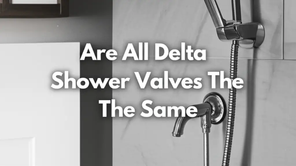 Are All Delta Shower Valves The Same