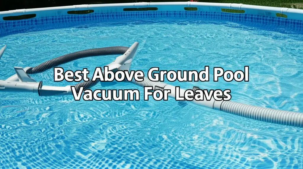 Best Above Ground Pool Vacuum For Leaves