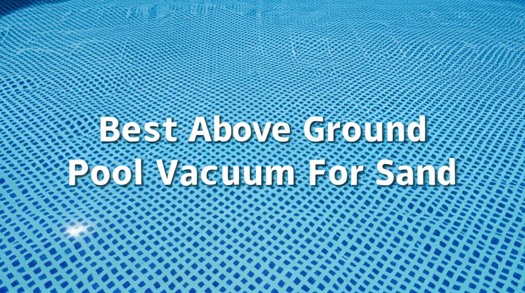 Best Above Ground Pool Vacuum For Sand