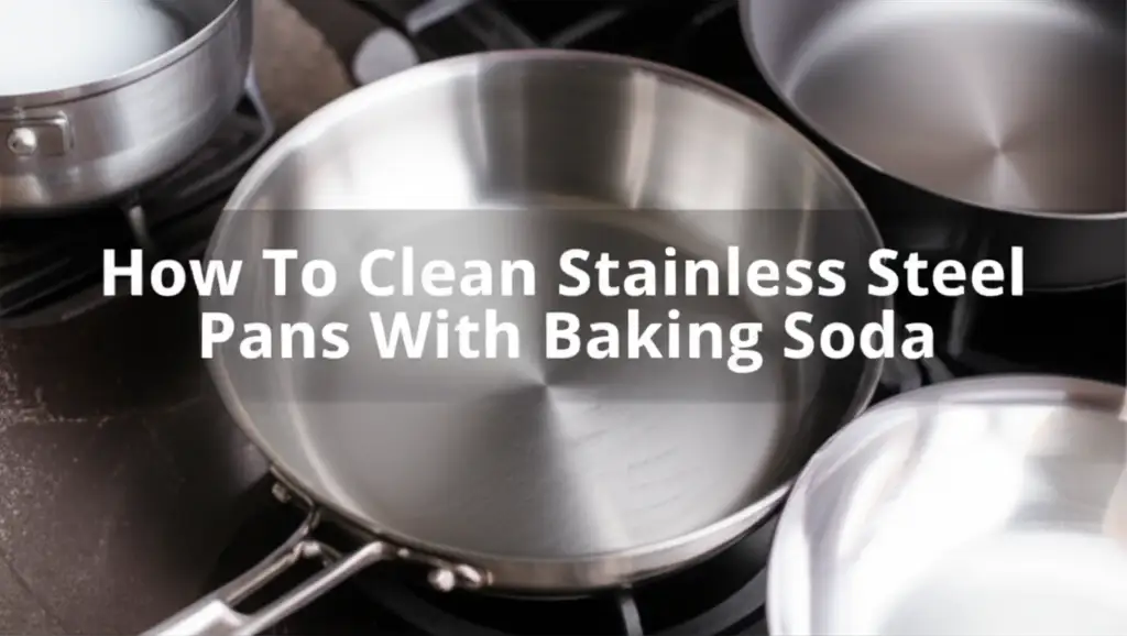 How To Clean Stainless Steel Pans With Baking Soda