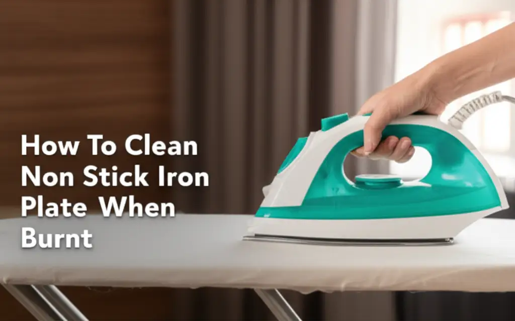 How To Clean Non Stick Iron Plate When Burnt