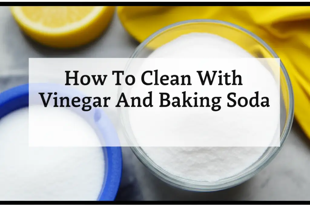 How To Clean With Vinegar And Baking Soda