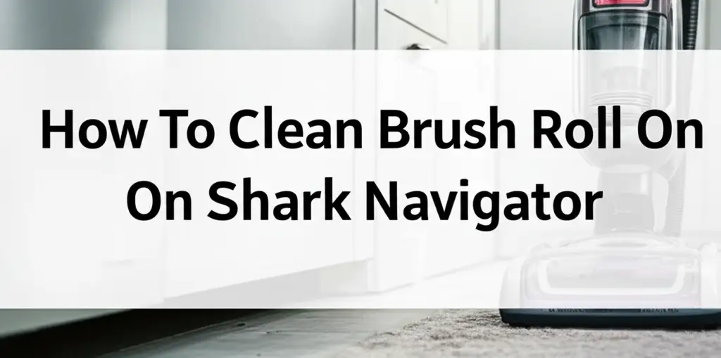 How To Clean Brush Roll On Shark Navigator
