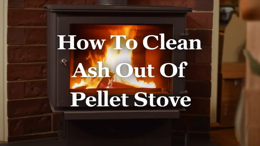 How To Clean Ash Out Of Pellet Stove