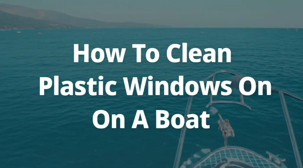 How To Clean Plastic Windows On A Boat