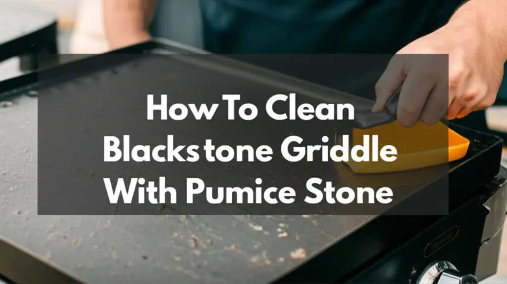 How To Clean Blackstone Griddle With Pumice Stone