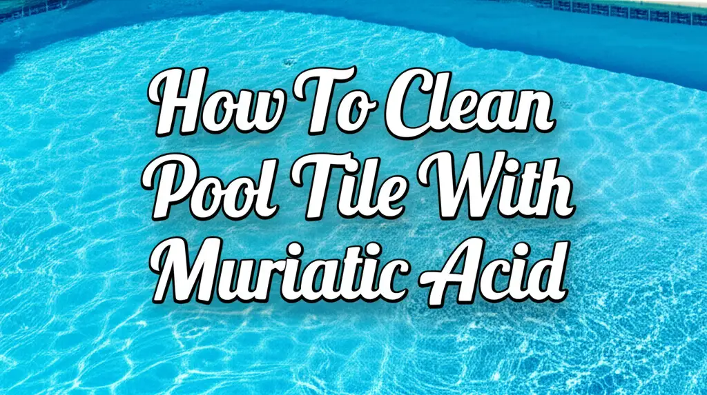 How To Clean Pool Tile With Muriatic Acid