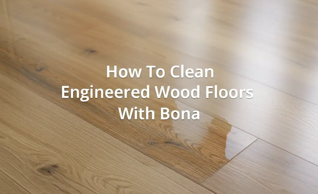 How To Clean Engineered Wood Floors With Bona