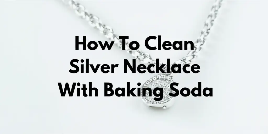 How To Clean Silver Necklace With Baking Soda