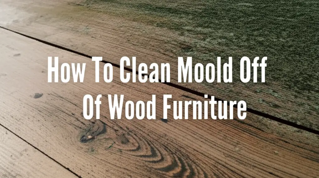 How To Clean Mold Off Of Wood Furniture