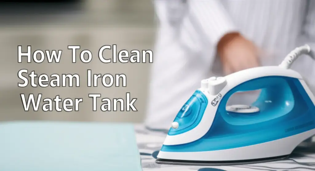 How To Clean Steam Iron Water Tank