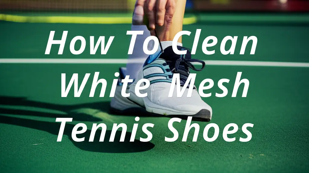 How To Clean White Mesh Tennis Shoes
