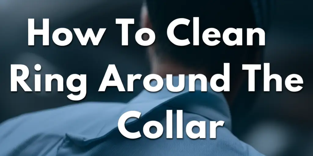 How To Clean Ring Around The Collar