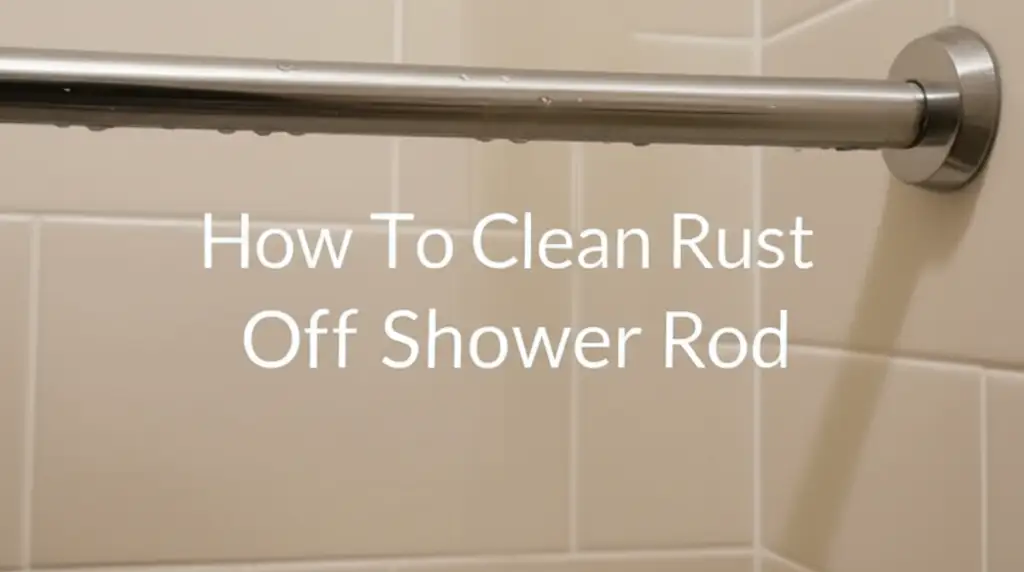 How To Clean Rust Off Shower Rod