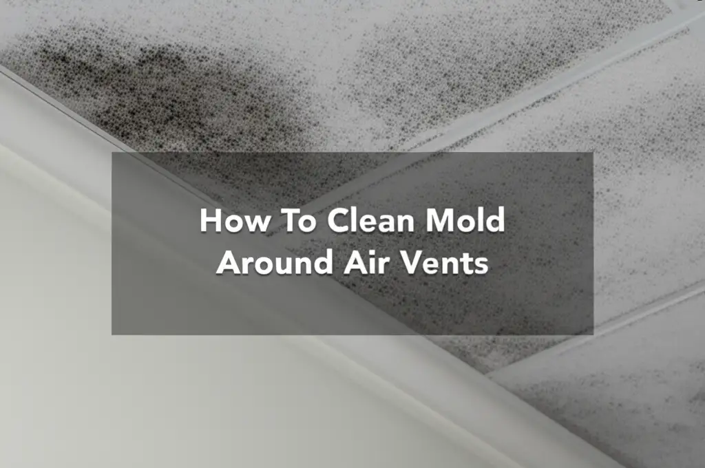 How To Clean Mold Around Air Vents