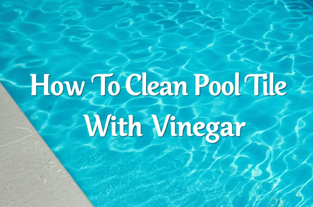 How To Clean Pool Tile With Vinegar