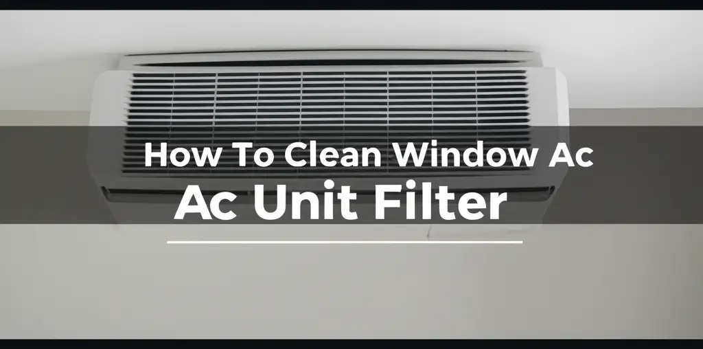 How To Clean Window Ac Unit Filter