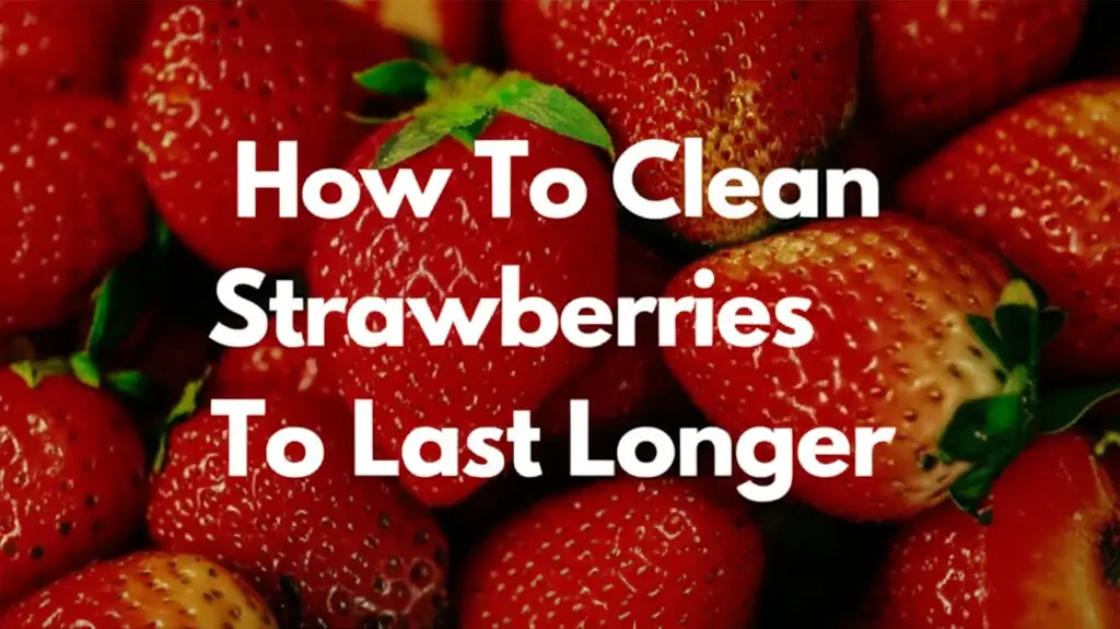 How To Clean Strawberries To Last Longer